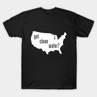 USA - Got Clean Water? T-Shirt